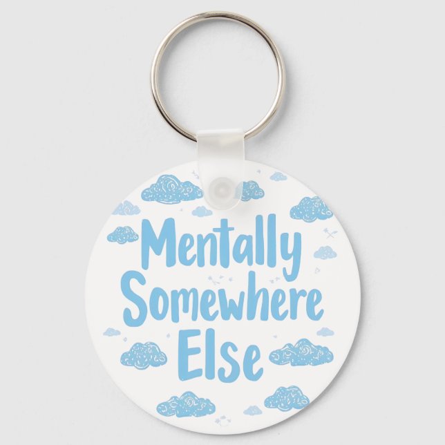 Relatable "Mentally Somewhere Else" with Clouds Key Ring (Front)