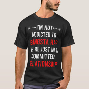 Relationship Gangsta Rap Rapping Rapper T-Shirt