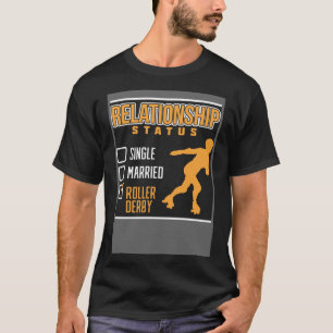 Relationship Status Single Married Roller Derby Ro T-Shirt