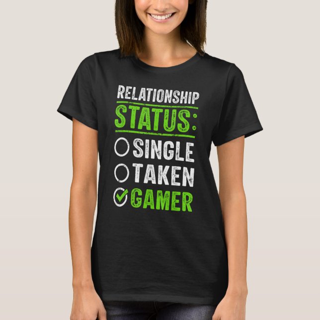 Relationship Status Single Taken Gamer Gamer Funny T-Shirt (Front)