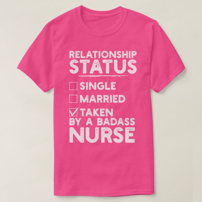 Relationship Status Taken By A Badass Nurse T-Shirt (Design Front)