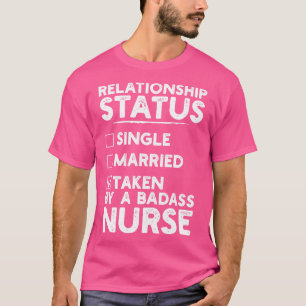 Relationship Status Taken By A Badass Nurse T-Shirt
