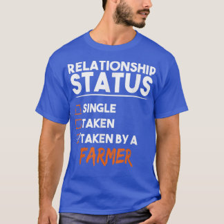 Relationship Status Taken By A Farmer Funny Sarcas T-Shirt