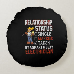 relationship status - taken by an electrician gift round cushion