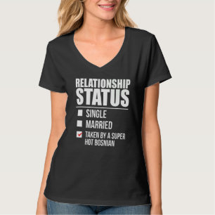 Relationship Status Taken By Hot Bosnian Pride Bos T-Shirt