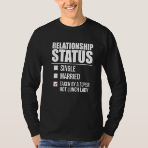 Relationship Status Taken By Hot Lunch Lady Valent T-Shirt