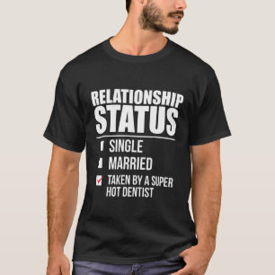 Relationship Status Taken By Super Hot Dentist T-Shirt
