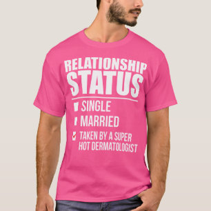 Relationship Status Taken By Super Hot Dermatologi T-Shirt