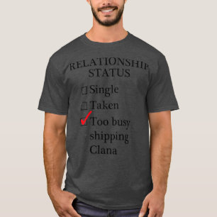 Relationship Status Too Busy Shipping Clana T-Shirt