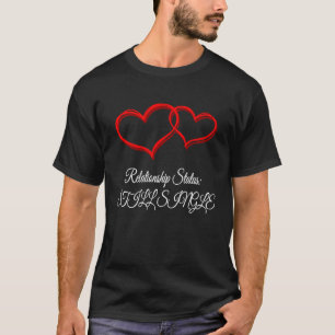 Relationship Still Single  Valentines Day Humor T-Shirt
