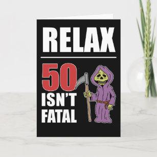 Relax 50 Isn't Fatal Grim Reaper Birthday Card