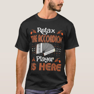 Relax Accordion Player Is Here Music Instrument T-Shirt