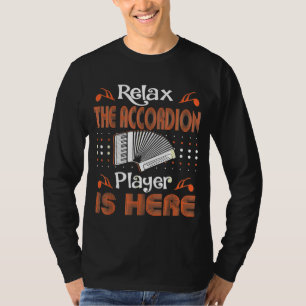 Relax Accordion Player Is Here Music Instrument T-Shirt