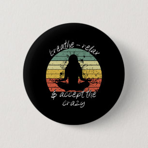 Relax And Accept The Crazy Yoga For Women Apparel  6 Cm Round Badge