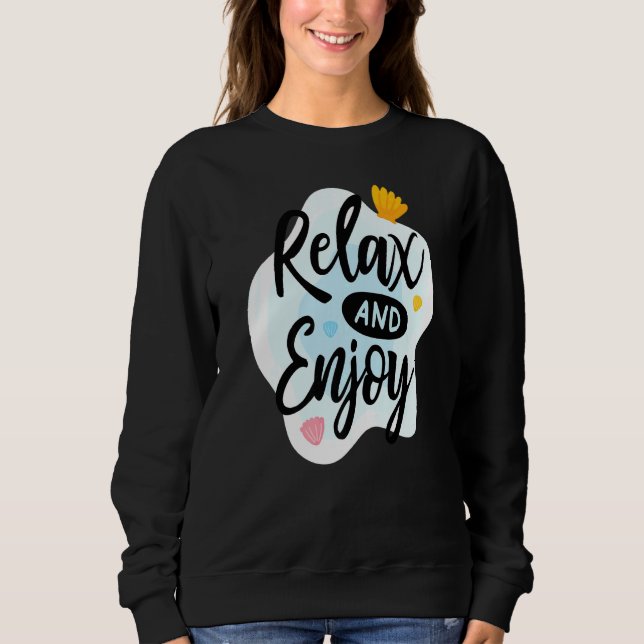 Relax And Enjoy Sweatshirt (Front)