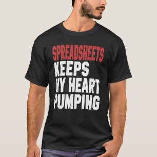 Relax And Freak Spreadsheets Keeps My Heart Pumpin T-Shirt