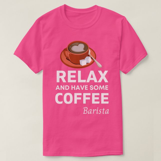 Relax and Have Some Coffee Barista Funny Coffee Qu T-Shirt (Design Front)
