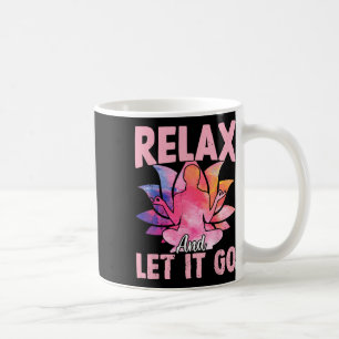 Relax And Let It Go - Funny Yoga Sayings Coffee Mug