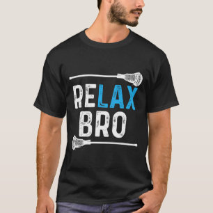 Relax Bro Lacrosse! Funny Lax Team Lacrosse T-Shirt