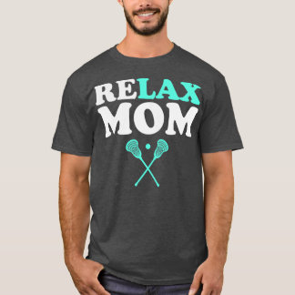 Relax Bro Lacrosse Mum Funny Relax Mum T-Shirt