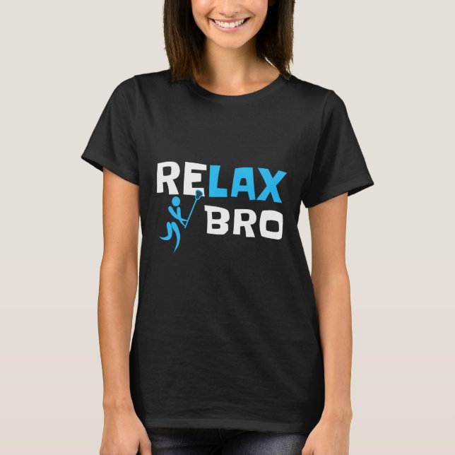 Relax Bro Lacrosse Sticks Player  T-Shirt (Front)