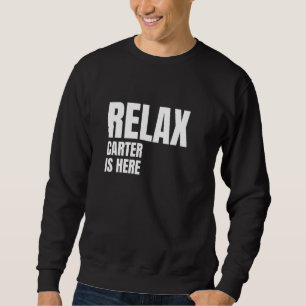 Relax Carter Is Here Popular Birth Names Carter Co Sweatshirt