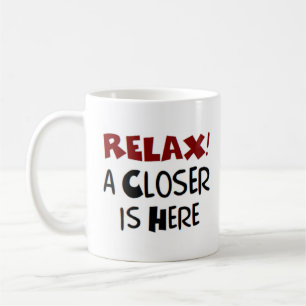 relax! closer is here coffee mug