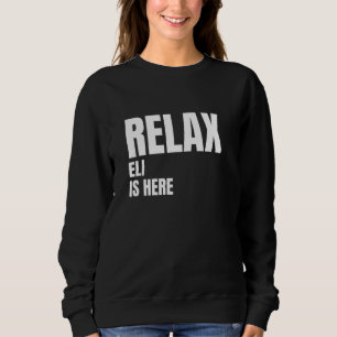 Relax Eli Is Here Popular Birth Names Eli Costume Sweatshirt