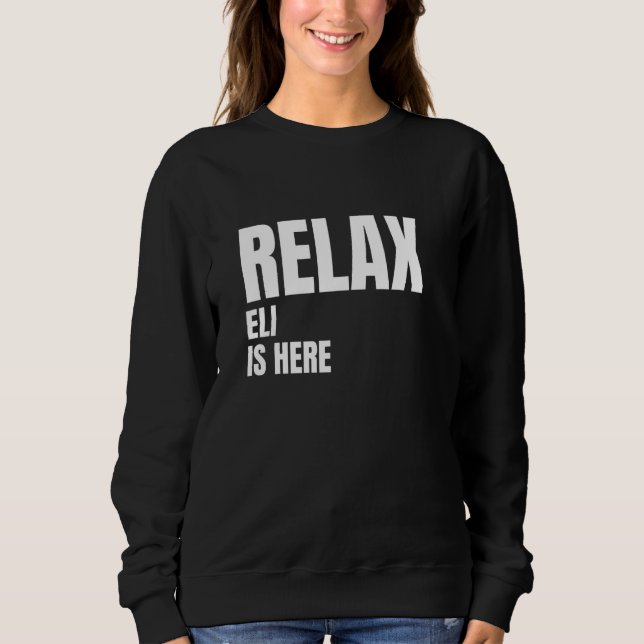 Relax Eli Is Here Popular Birth Names Eli Costume Sweatshirt (Front)