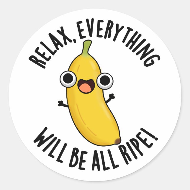 Relax Everything Will Be All Ripe Funny Fruit Pun  Classic Round Sticker (Front)