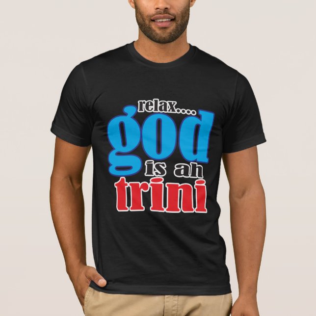 relax God is ah trini Shirt (Front)