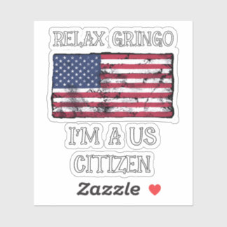 Relax Gringo I'm A US Citizen 