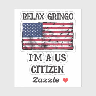 Relax Gringo I'm A US Citizen 
