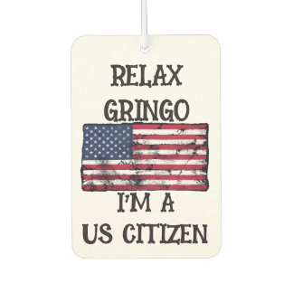 Relax Gringo I'm A US Citizen  Car Air Freshener