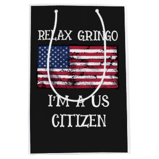Relax Gringo I'm A US Citizen  Medium Gift Bag
