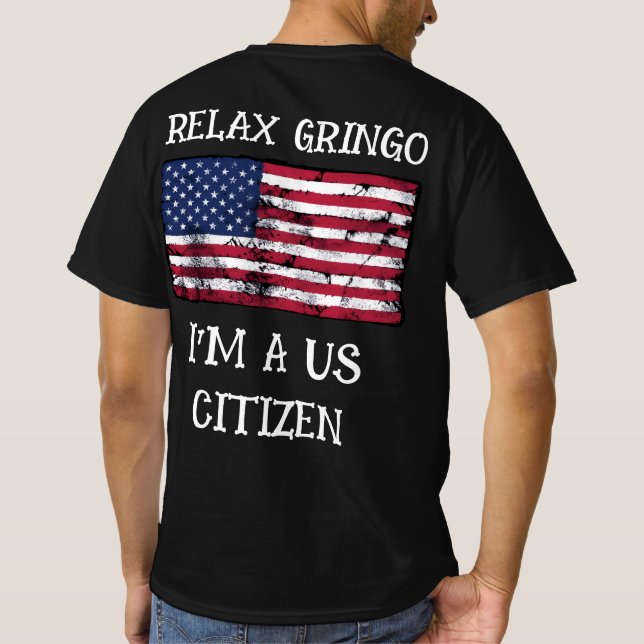 Relax Gringo I'm A US Citizen T-Shirt (Back)
