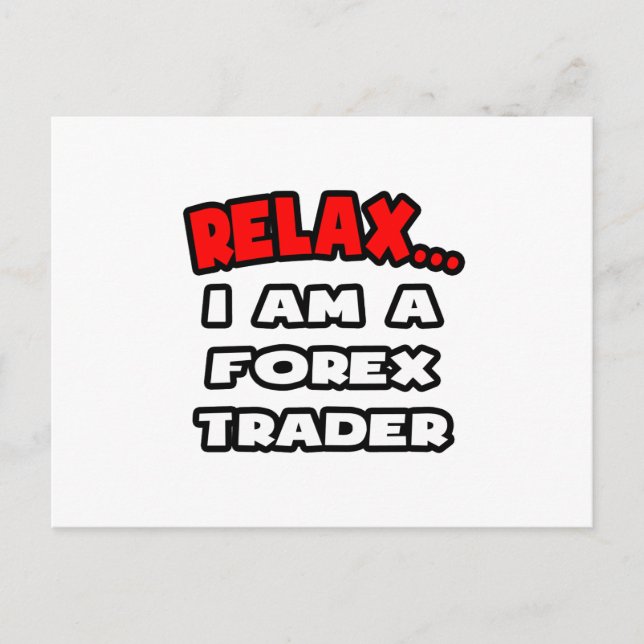 Relax ... I Am A Forex Trader Postcard (Front)