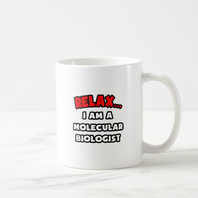 Relax ... I Am A Molecular Biologist Coffee Mug (Right)
