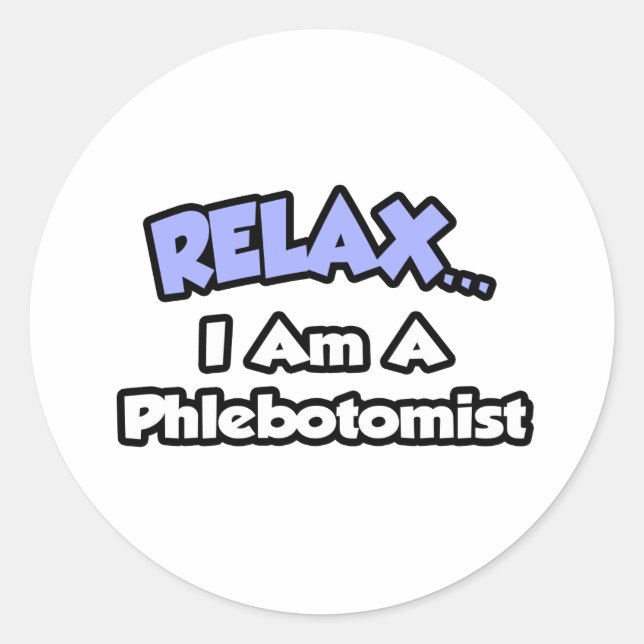 Relax .. I am a Phlebotomist Classic Round Sticker (Front)