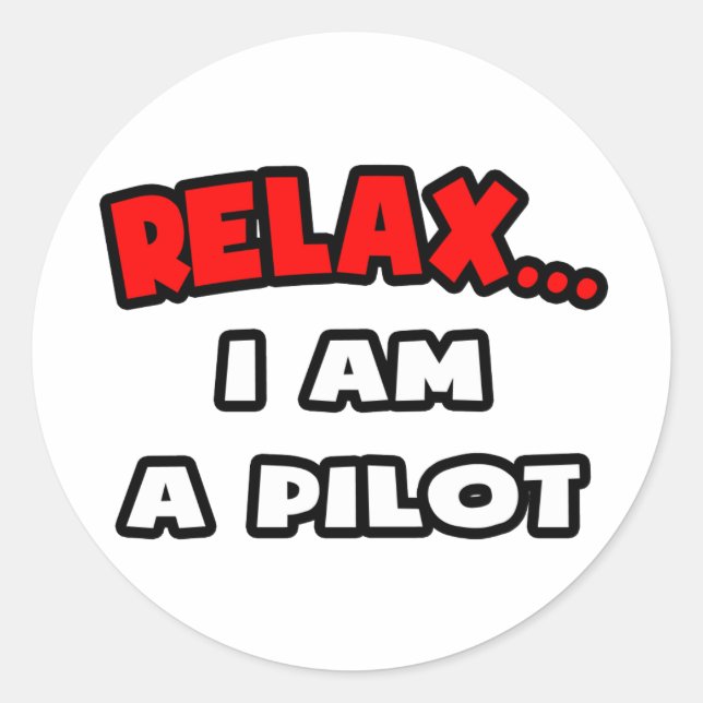 Relax ... I Am A Pilot Classic Round Sticker (Front)