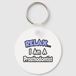 Relax...I Am A Prosthodontist Key Ring