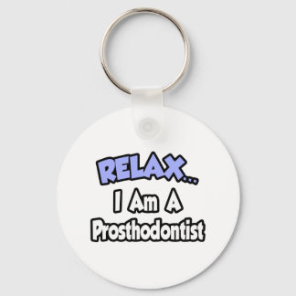 Relax...I Am A Prosthodontist Key Ring