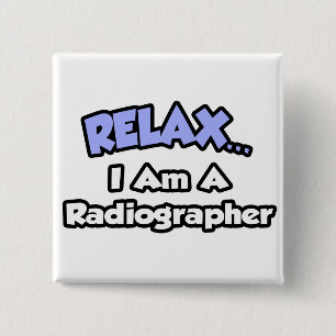 Relax .. I am a Radiographer 15 Cm Square Badge