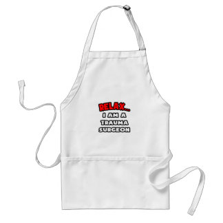 Relax ... I Am A Trauma Surgeon Standard Apron