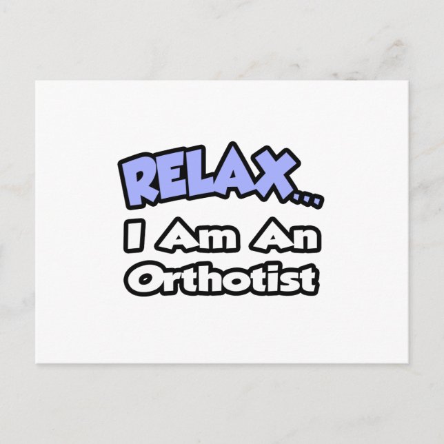 Relax .. I am an Orthotist Postcard (Front)