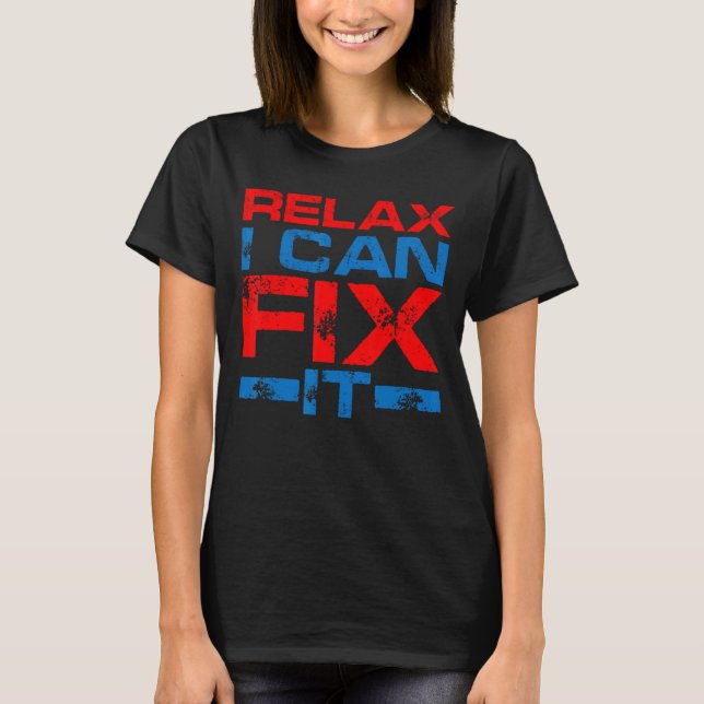 Relax I Can Fix It T-Shirt (Front)