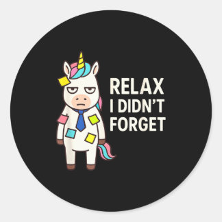 Relax I Didnt Forget Funny Sarcastic Unicorn Stick Classic Round Sticker