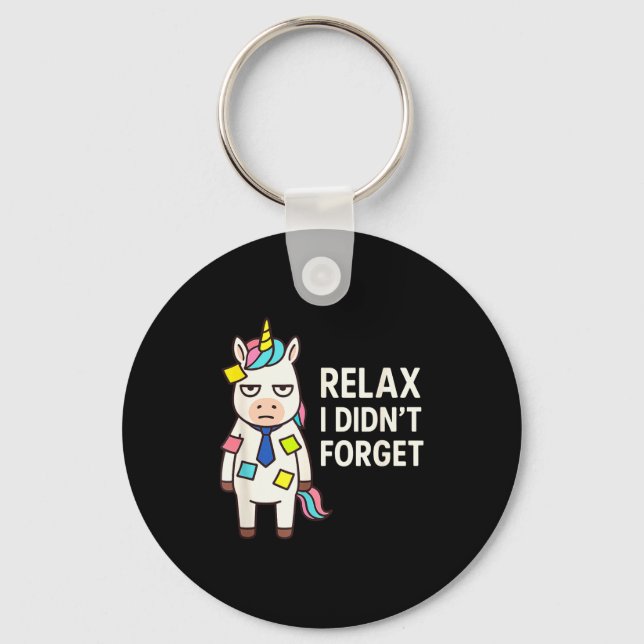 Relax I Didnt Forget Funny Sarcastic Unicorn Stick Key Ring (Front)