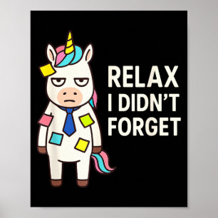 Relax I Didnt Forget Funny Sarcastic Unicorn Stick Poster