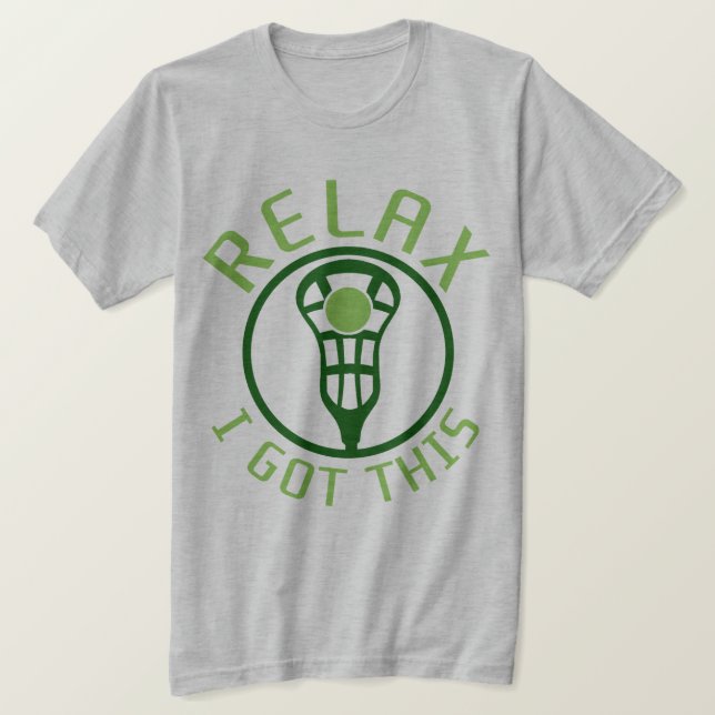 Relax I Got This Lacrosse T-Shirt (Design Front)